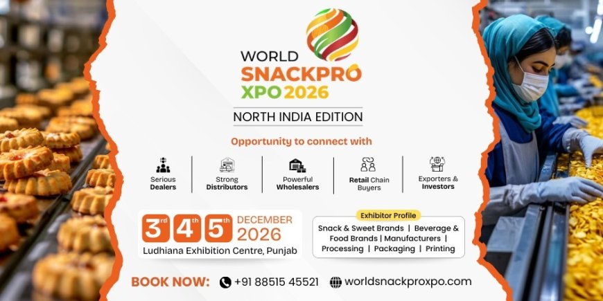 World SnackPro Xpo 2026 to Become North India’s Biggest B2B Platform for Snack & Food Brands