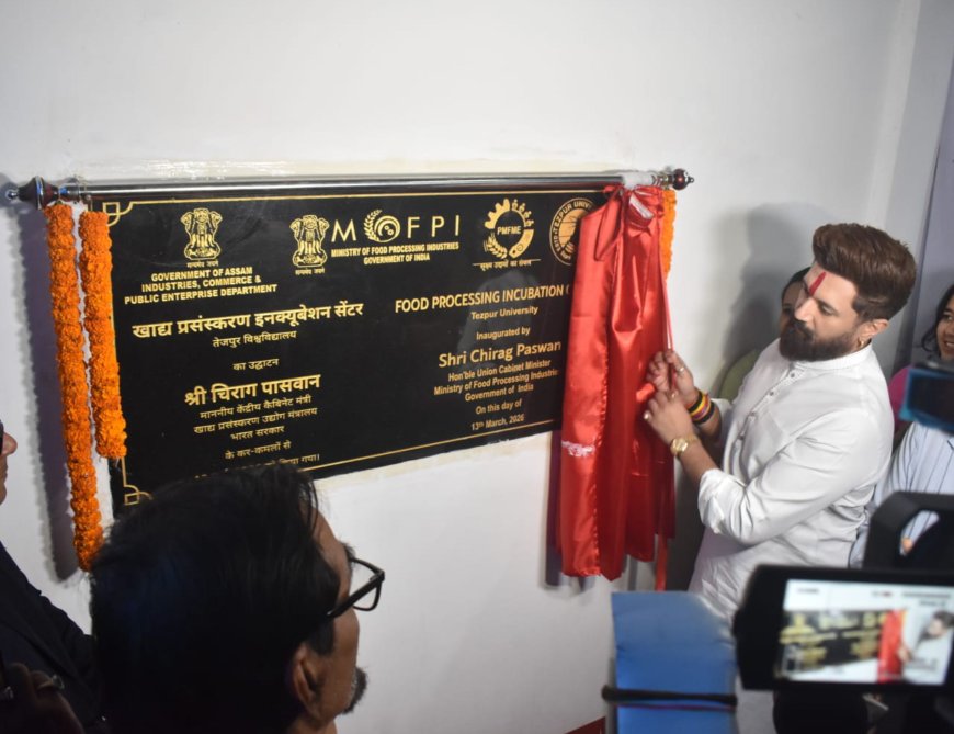 Union Minister Chirag Paswan inaugurates PMFME Incubation Centre at Tezpur University